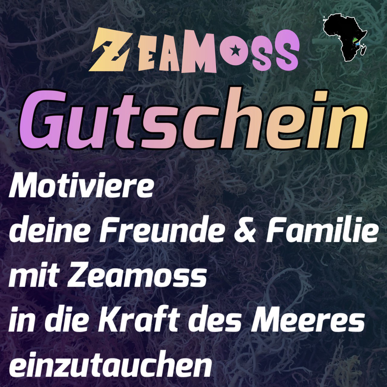 Wertgutschein für Sea Moss Produkte aus Tansania. Digitaler Gutschein für ZeaMoss-Produkte, einlösbar für 10-100 €, perfekt zum Verschenken für Freunde und Familie, mit dem Slogan „Entdecke ein in die Kraft des Meeres"